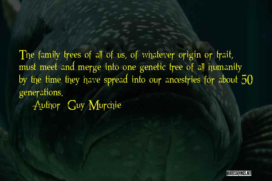 Family Genetics Quotes By Guy Murchie