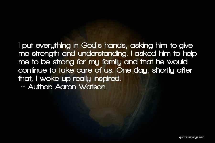 Family Giving You Strength Quotes By Aaron Watson