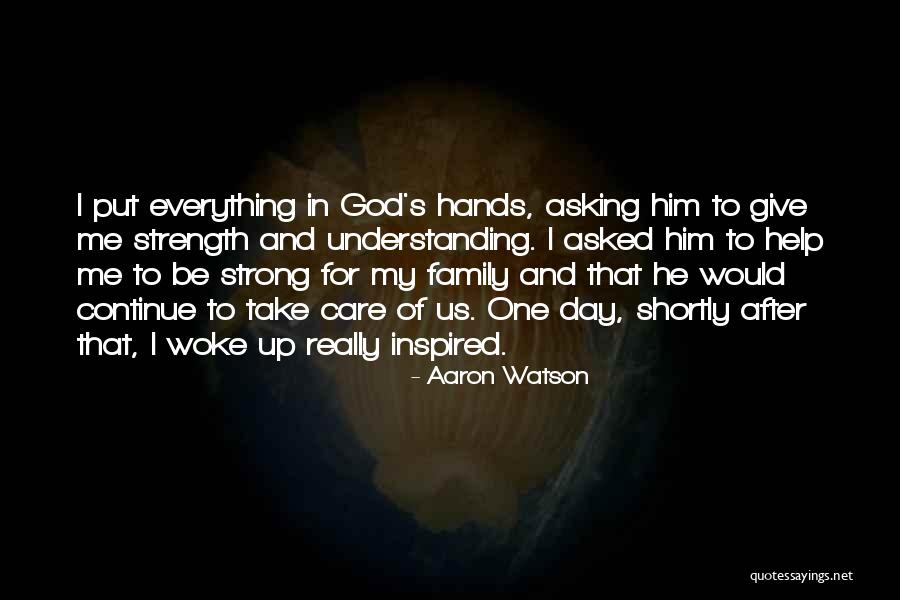 Family Giving You Strength Quotes By Aaron Watson