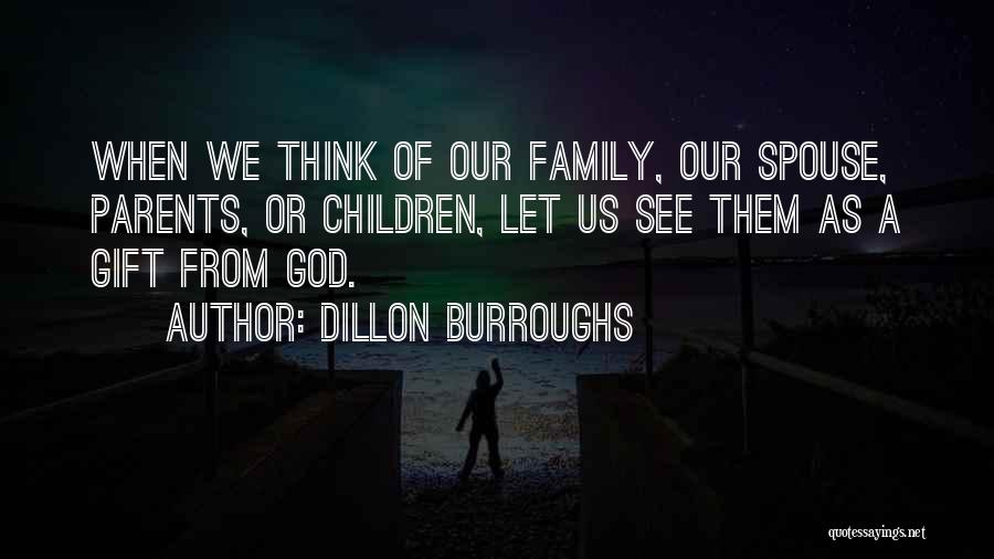Family God's Gift Quotes By Dillon Burroughs