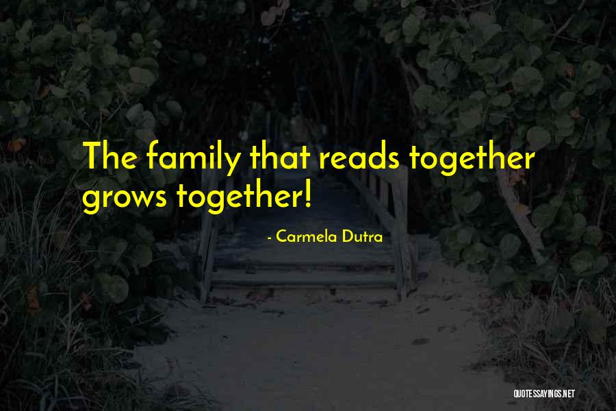 Family Grows Together Quotes By Carmela Dutra