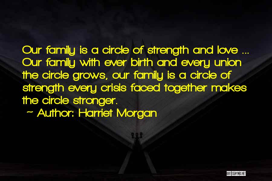 Family Grows Together Quotes By Harriet Morgan