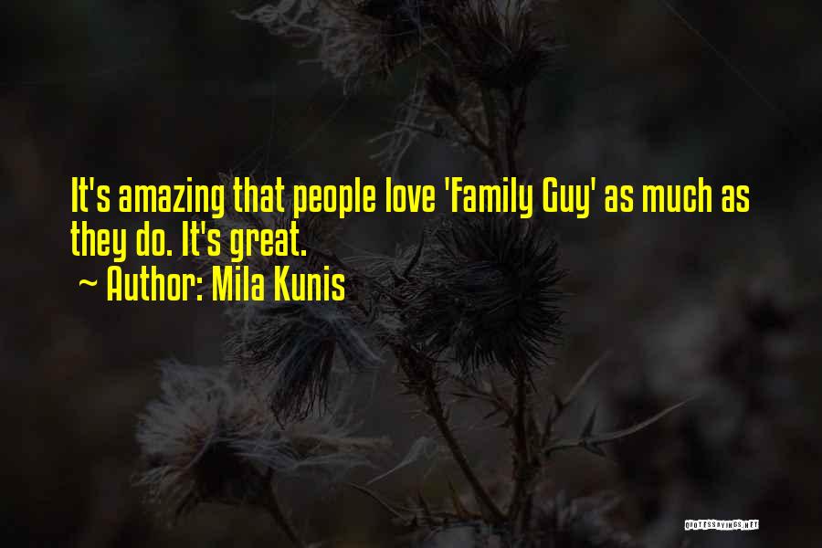 Family Guy I Love You Quotes By Mila Kunis