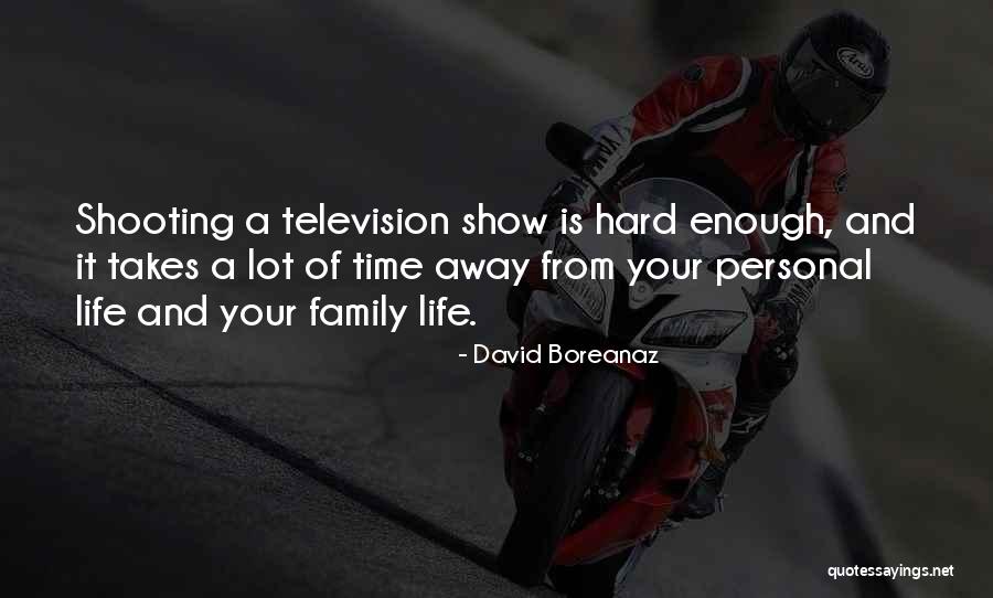 Family Hard Time Quotes By David Boreanaz