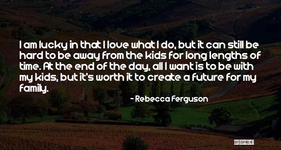 Family Hard Time Quotes By Rebecca Ferguson