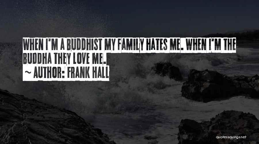 Family Hates You Quotes By Frank Hall