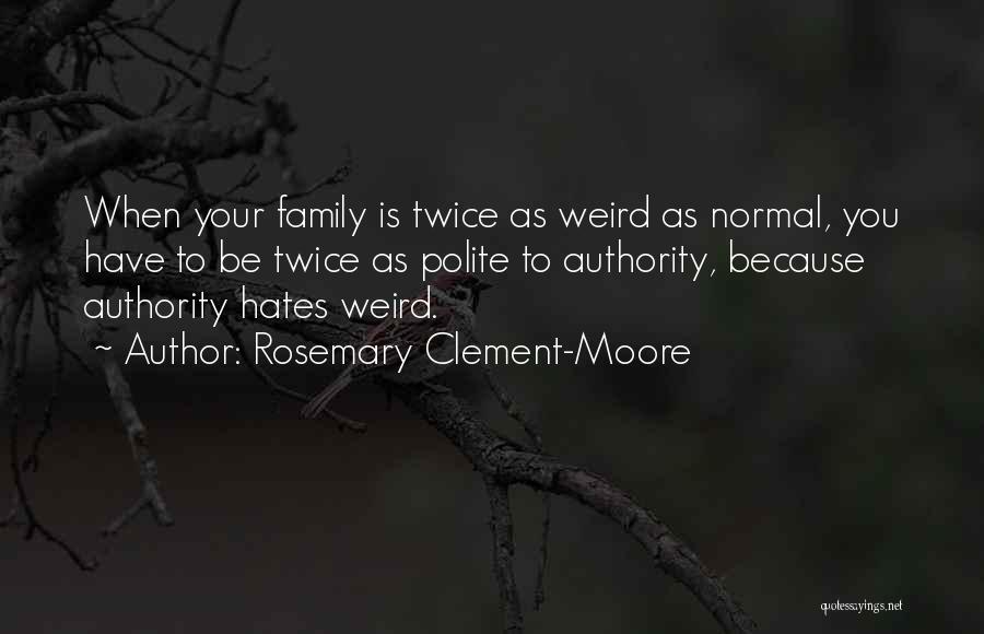 Family Hates You Quotes By Rosemary Clement-Moore