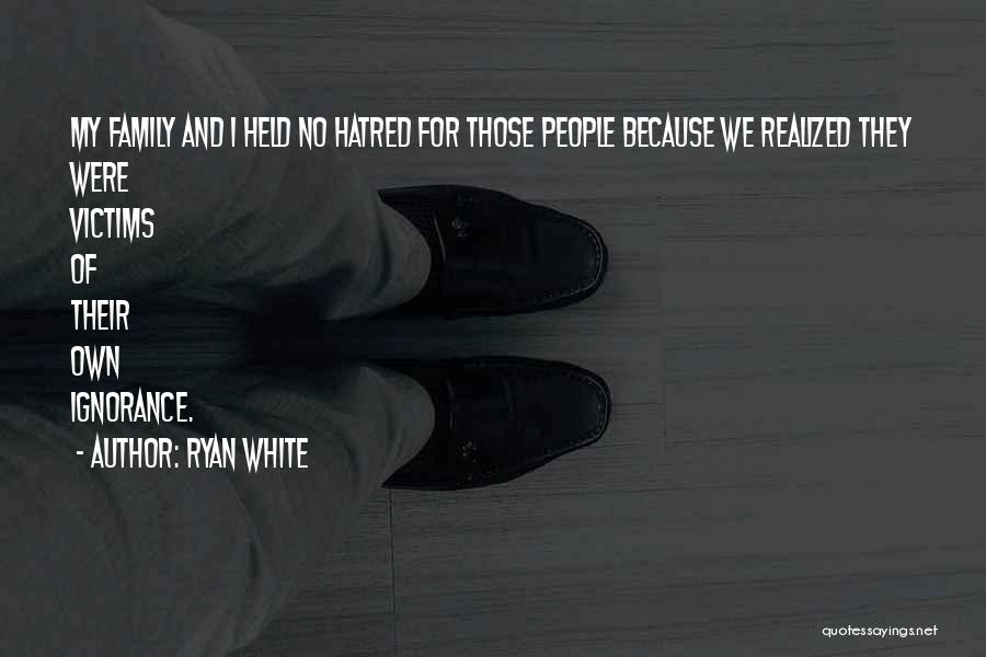 Family Hatred Quotes By Ryan White