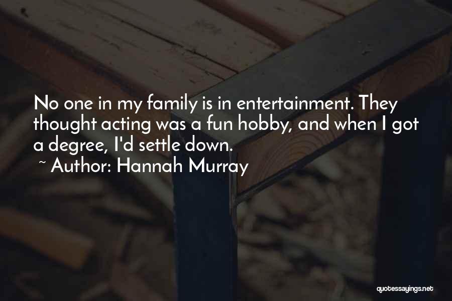 Family Having Fun Quotes By Hannah Murray