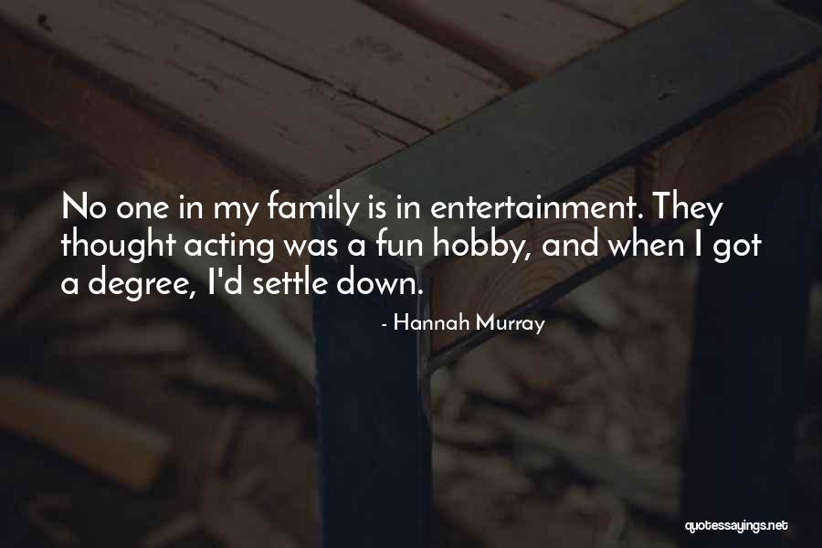 Family Having Fun Quotes By Hannah Murray