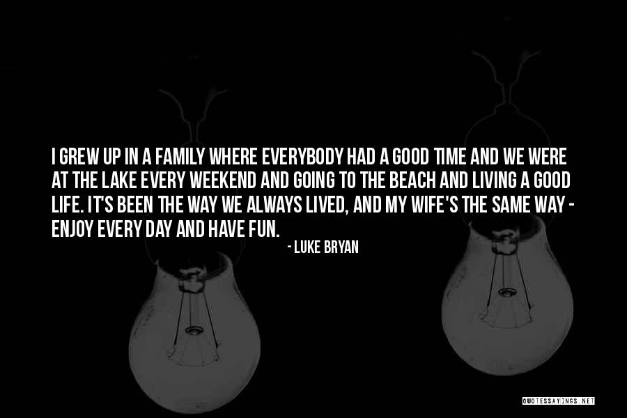 Family Having Fun Quotes By Luke Bryan