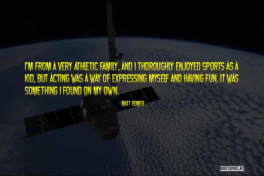 Family Having Fun Quotes By Matt Bomer Family Having Fun Quotes By Matt Bomer