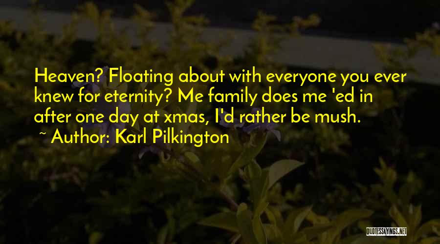 Family Heaven Quotes By Karl Pilkington