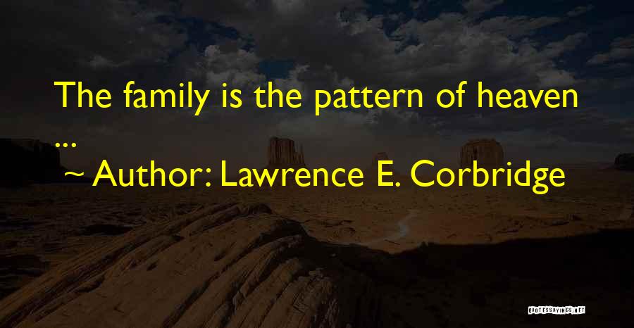 Family Heaven Quotes By Lawrence E. Corbridge