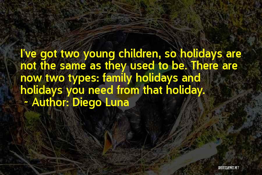 Family Holiday Quotes By Diego Luna Family Holiday Quotes By Diego Luna