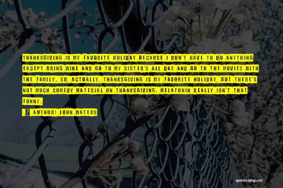 Family Holiday Quotes By John Waters Family Holiday Quotes By John Waters