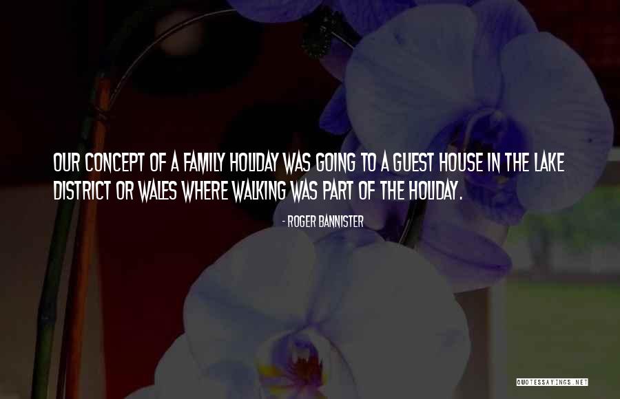 Family Holiday Quotes By Roger Bannister