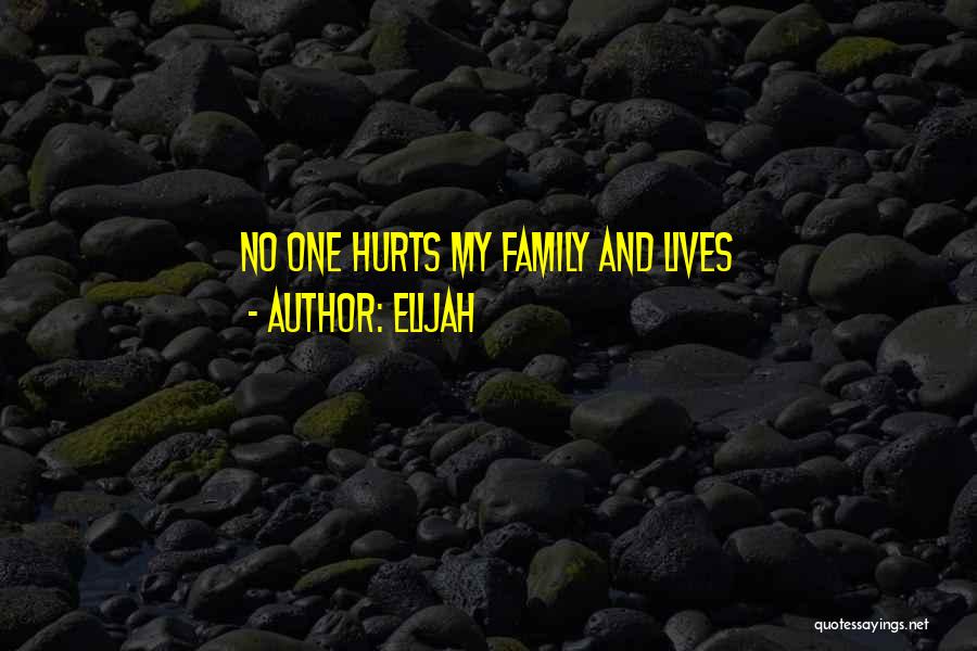 Family Hurts You Most Quotes By Elijah