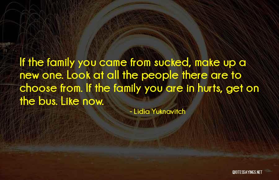 Family Hurts You Most Quotes By Lidia Yuknavitch