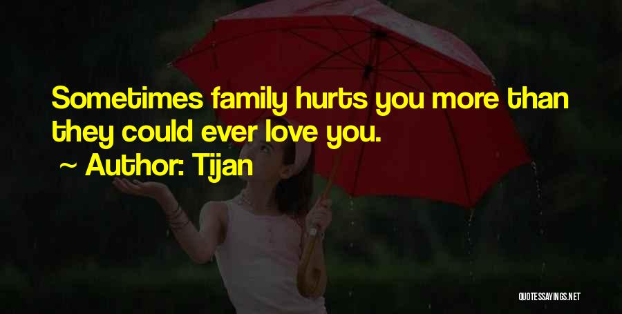 Family Hurts You Most Quotes By Tijan