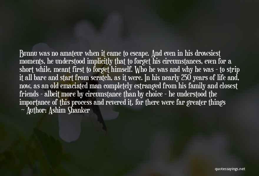 Family Importance Quotes By Ashim Shanker