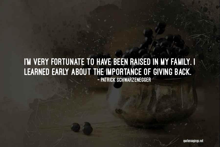 Family Importance Quotes By Patrick Schwarzenegger Family Importance Quotes By Patrick Schwarzenegger