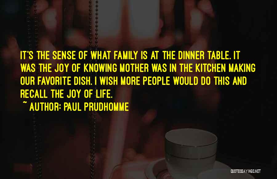 Family In The Kitchen Quotes By Paul Prudhomme