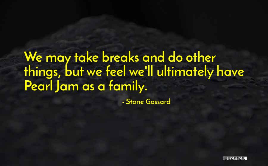 Family In The Pearl Quotes By Stone Gossard Family In The Pearl Quotes By Stone Gossard