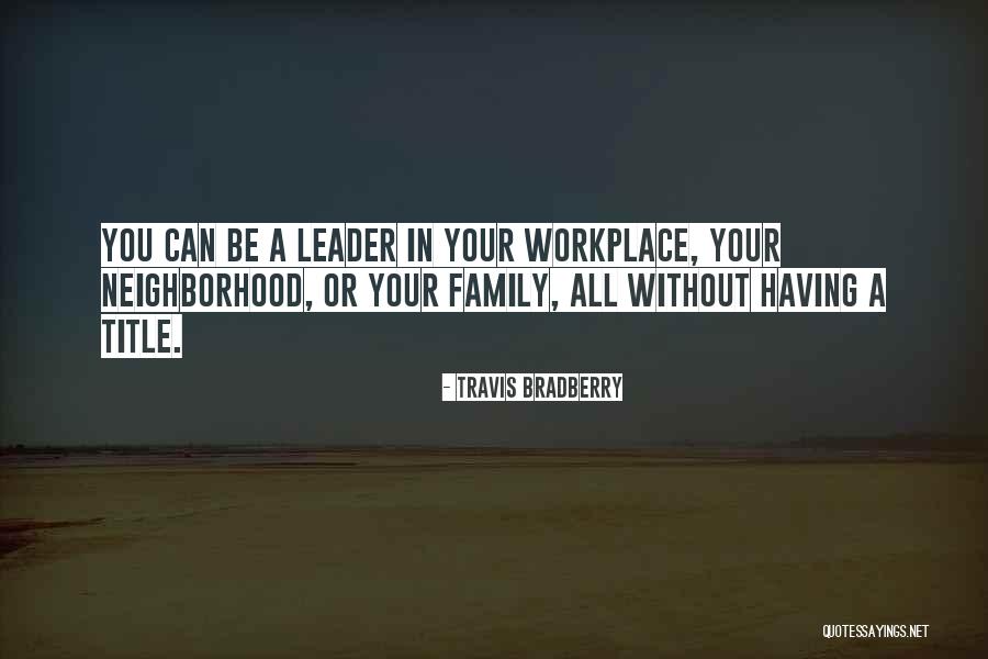 Family In The Workplace Quotes By Travis Bradberry Family In The Workplace Quotes By Travis Bradberry