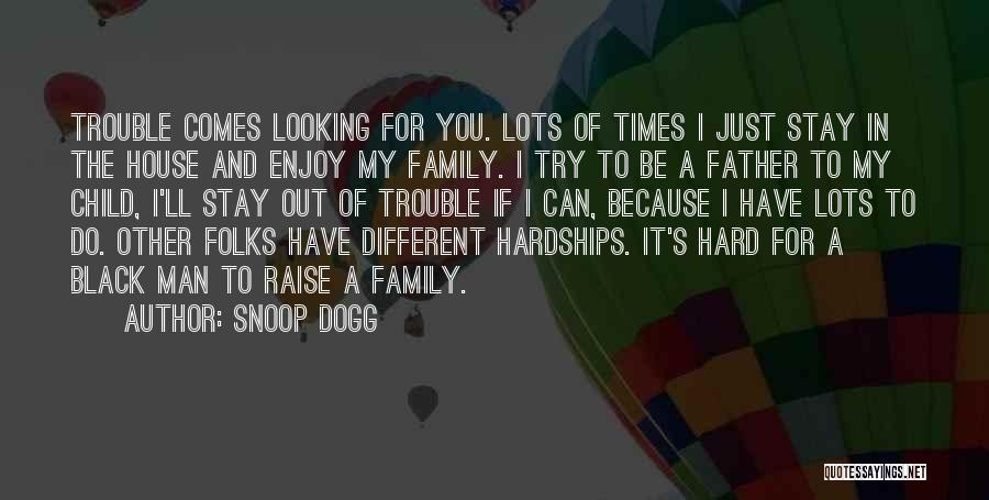 Family In Times Of Trouble Quotes By Snoop Dogg