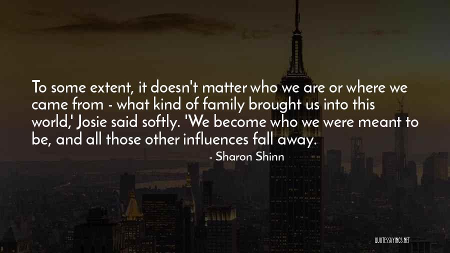 Family Influences Quotes By Sharon Shinn