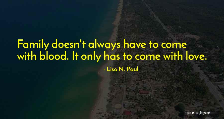 Family Is Always Blood Quotes By Lisa N. Paul Family Is Always Blood Quotes By Lisa N. Paul