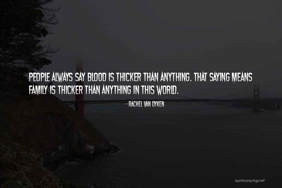 Family Is Always Blood Quotes By Rachel Van Dyken Family Is Always Blood Quotes By Rachel Van Dyken
