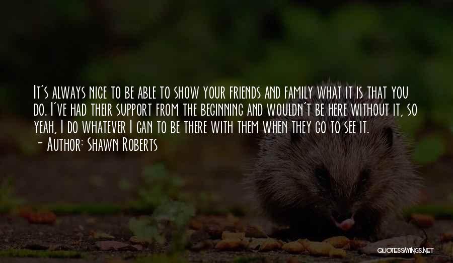 Family Is Always Here Quotes By Shawn Roberts