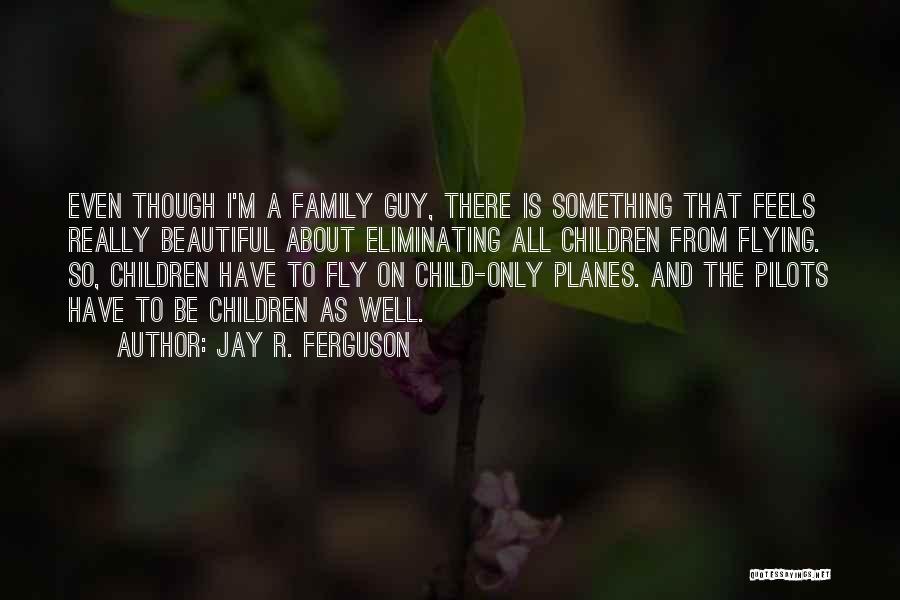 Family Is Beautiful Quotes By Jay R. Ferguson