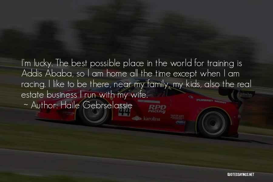 Family Is Best Quotes By Haile Gebrselassie