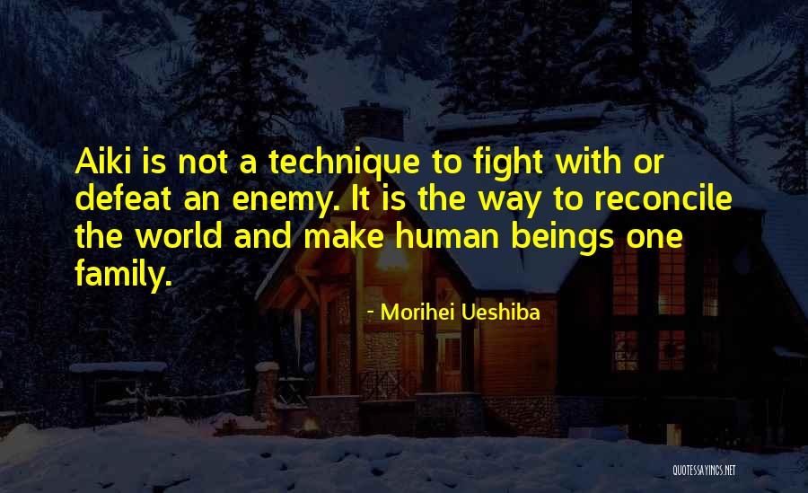 Family Is Enemy Quotes By Morihei Ueshiba