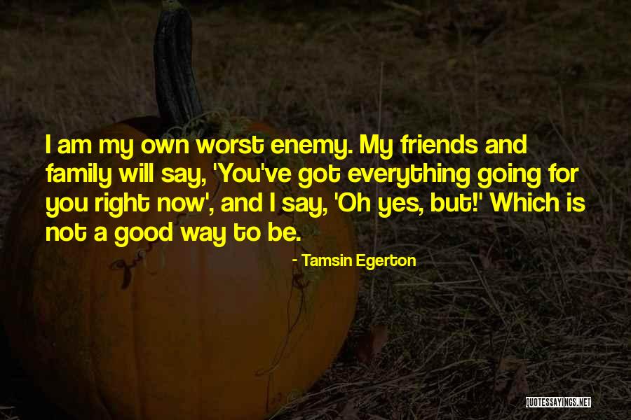 Family Is Enemy Quotes By Tamsin Egerton