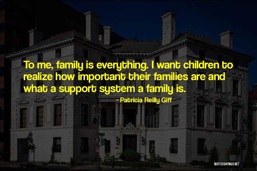 Family Is Everything Quotes By Patricia Reilly Giff Family Is Everything Quotes By Patricia Reilly Giff