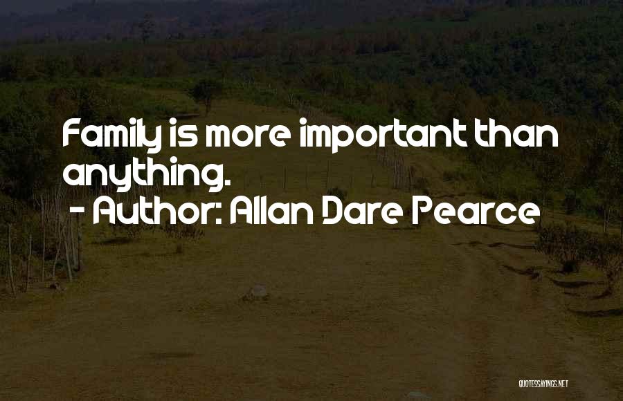 Family Is Important Quotes By Allan Dare Pearce