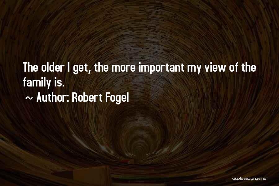 Family Is Important Quotes By Robert Fogel