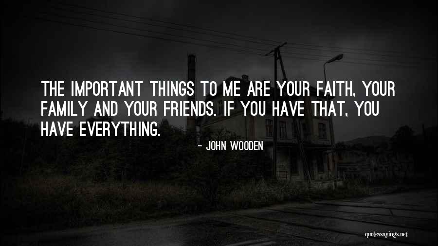 Family Is Important Than Friends Quotes By John Wooden