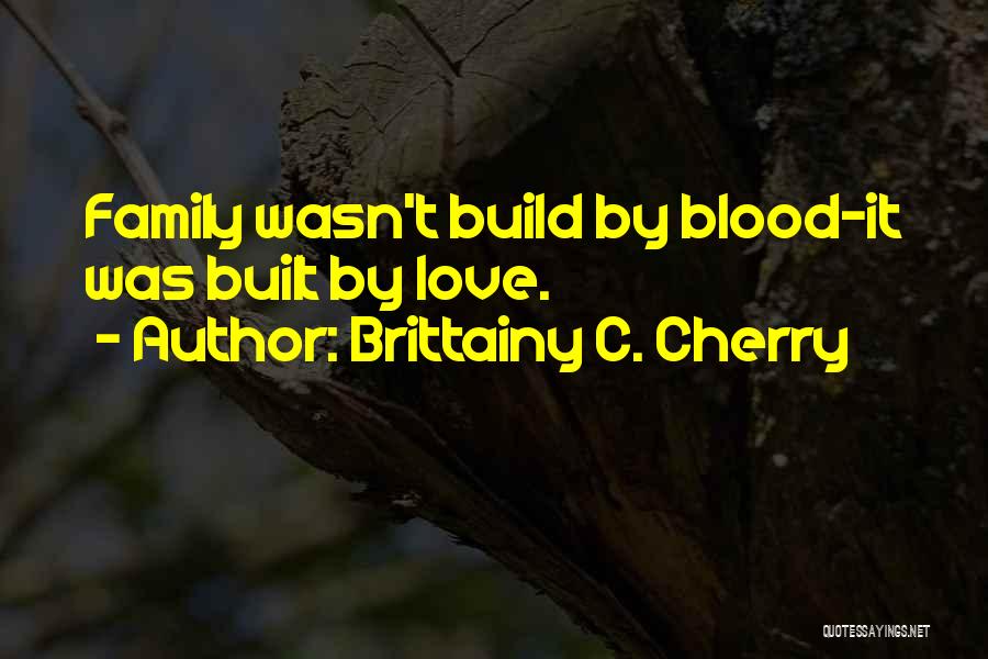 Family Is Just Blood Quotes By Brittainy C. Cherry
