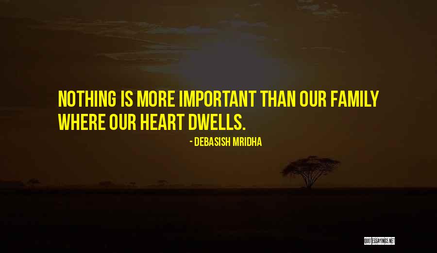 Family Is More Important Than Love Quotes By Debasish Mridha