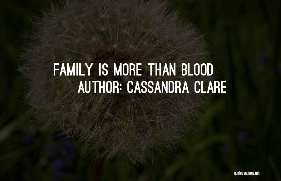 Family Is More Than Blood Quotes By Cassandra Clare