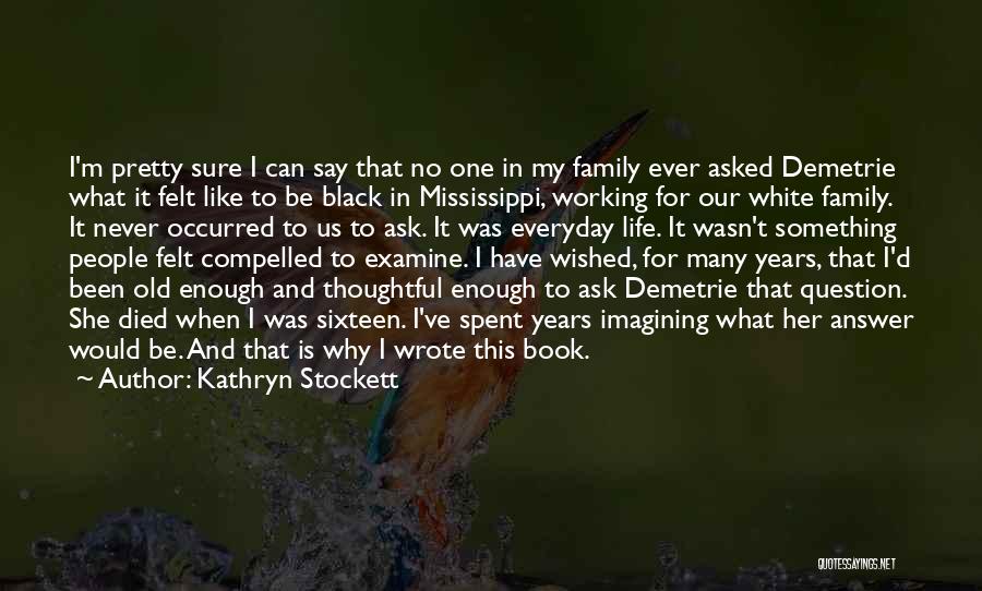 Family Is My Life Quotes By Kathryn Stockett