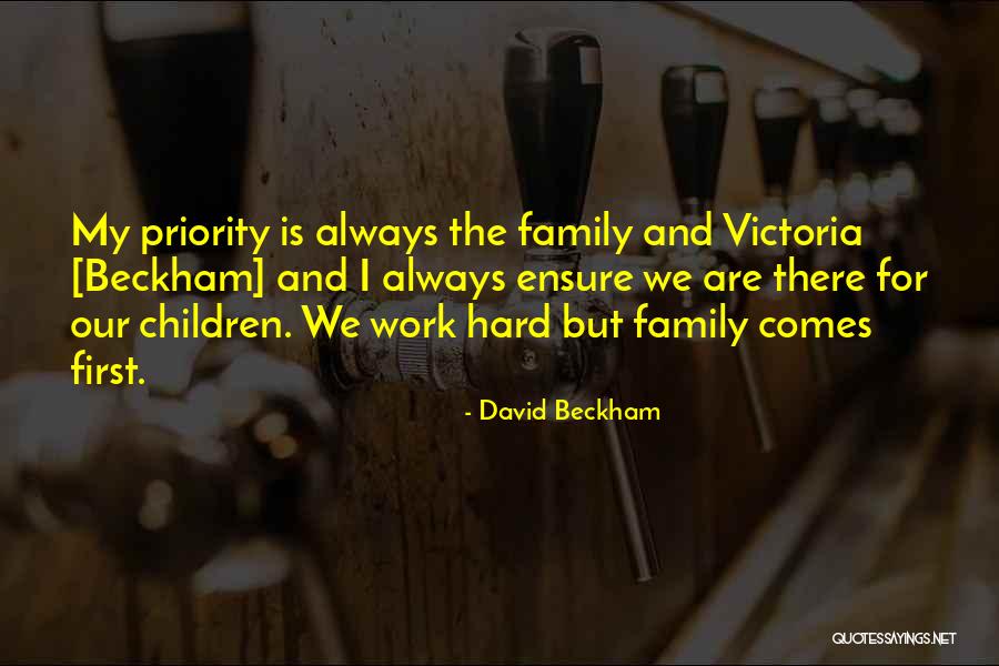Family Is My Priority Quotes By David Beckham Family Is My Priority Quotes By David Beckham
