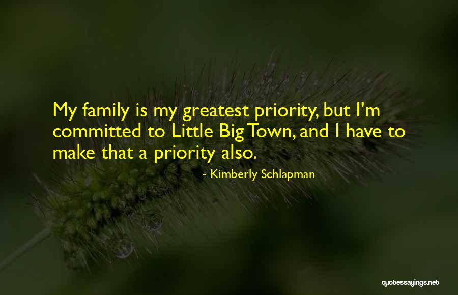 Family Is My Priority Quotes By Kimberly Schlapman Family Is My Priority Quotes By Kimberly Schlapman