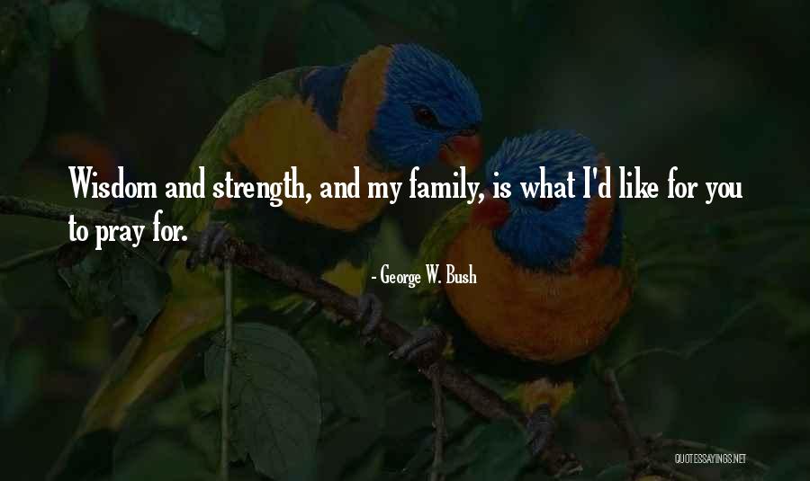 Family Is My Strength Quotes By George W. Bush Family Is My Strength Quotes By George W. Bush