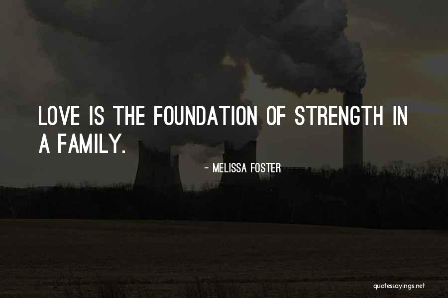 Family Is My Strength Quotes By Melissa Foster Family Is My Strength Quotes By Melissa Foster